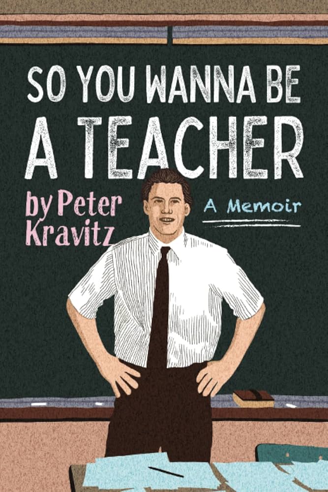 Amazon.com: So You Wanna Be a Teacher, a Memoir: 32 Years of